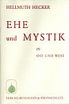 Ehe und Mystik in Ost und West - von Hellmuth Hecker
